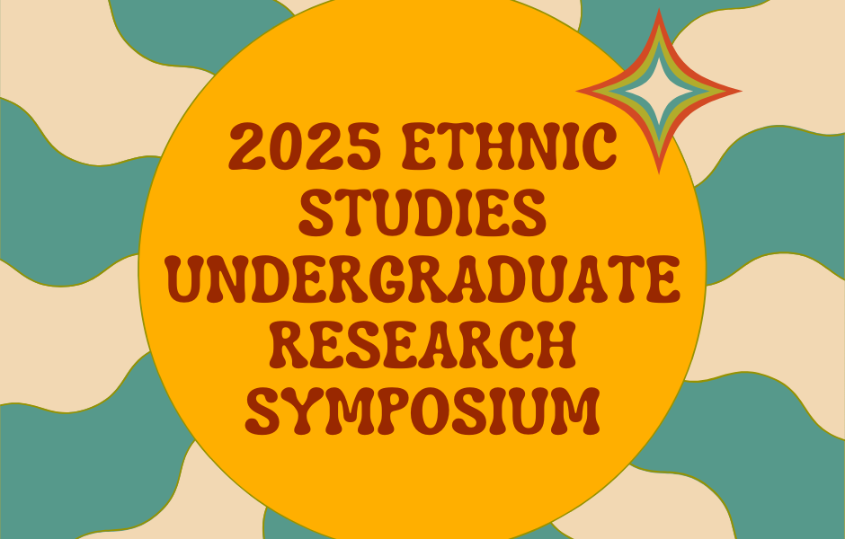 2025 Ethnic Studies Undergraduate Research Symposium