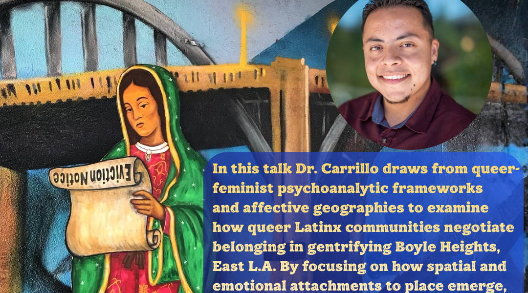 Lecture: Vicente Carrillo — Feels Like Home: Queer Placemaking & the Politics of Belonging in the Gentrifying Barrio