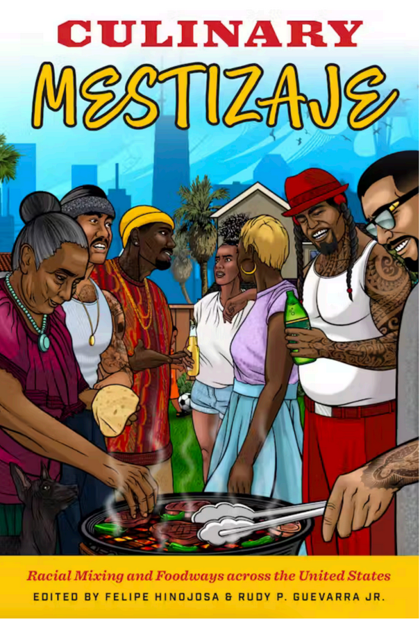Colloquium: “Culinary Mestizaje: Racial Mixing and Foodways Across the United  States,” by Rudy P. Guevarra, Jr.